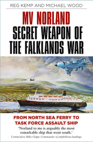 MV Norland, Secret Weapon of the Falklands War (From North Sea Ferry to Task Force Assault Ship) by Reg Kemp, Michael Wood, 9780750997126