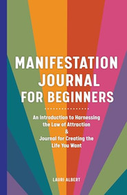 Manifestation Journal for Beginners (An Introduction to Harnessing the Law of Attraction & Journal for Creating the Life You Want) by Lauri Albert, 9781638073727