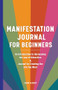 Manifestation Journal for Beginners (An Introduction to Harnessing the Law of Attraction & Journal for Creating the Life You Want) by Lauri Albert, 9781638073727