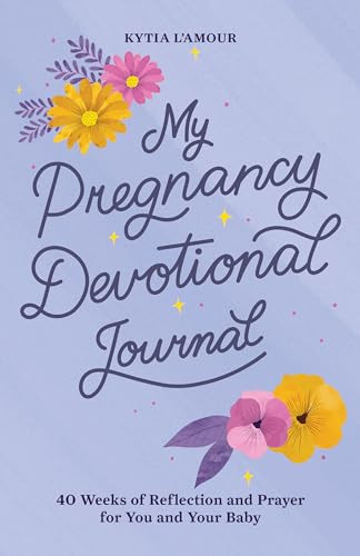 My Pregnancy Devotional Journal (40 Weeks of Reflection and Prayer for You and Your Baby) by Kytia L'amour, 9781638073765