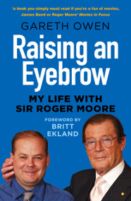 Raising an Eyebrow (My Life with Sir Roger Moore) - 9780750997515 by Gareth Owen, Britt Ekland, 9780750997515