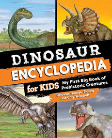 Dinosaur Encyclopedia for Kids (The Big Book of Prehistoric Creatures) by "Dinosaur George" Blasing, Cary Woodruff, 9781638073840