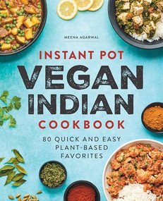 Instant Pot Vegan Indian Cookbook (80 Quick and Easy Plant-Based Favorites) by Meena Agarwal, 9781638074168