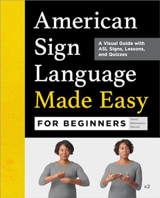 American Sign Language Made Easy for Beginners (A Visual Guide with ASL Signs, Lessons, and Quizzes) by Travis Belmontes-Merrell, 9781638074243