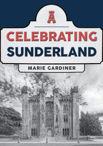 Celebrating Sunderland by Marie Gardiner, 9781398101470