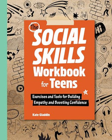 The Social Skills Workbook for Teens (Exercises and Tools for Building Empathy and Boosting Confidence) by Kate Gladdin, 9781638074298