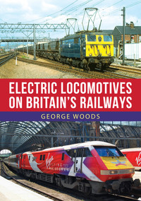 Electric Locomotives on British Railways by George Woods, 9781398102019