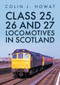 Class 25, 26 and 27 Locomotives in Scotland by Colin J. Howat, 9781398105546