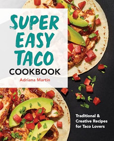 Super Easy Taco Cookbook (Traditional & Creative Recipes for Taco Lovers) by Adriana Martin, 9781638074427