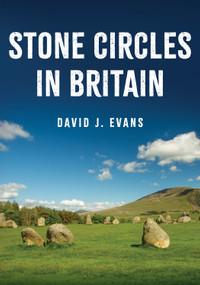 Stone Circles in Britain by David J. Evans, 9781398105928