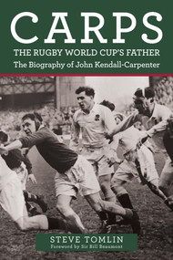 Carps: The Rugby World Cup's Father (The Biography of John Kendall-Carpenter) by Steve Tomlin, 9781398107601