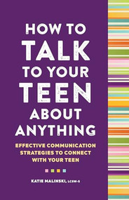 How to Talk to Your Teen About Anything (Effective Communication Strategies to Connect with Your Teen) by Katie Malinski LCSW-S, 9781638074472