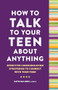 How to Talk to Your Teen About Anything (Effective Communication Strategies to Connect with Your Teen) by Katie Malinski LCSW-S, 9781638074472
