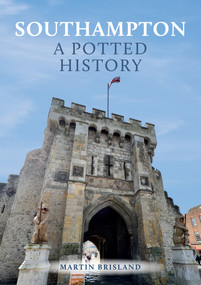 Southampton: A Potted History by Martin Brisland, 9781398108189