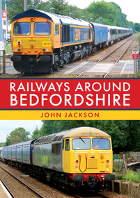 Railways Around Bedfordshire by John Jackson, 9781398108967