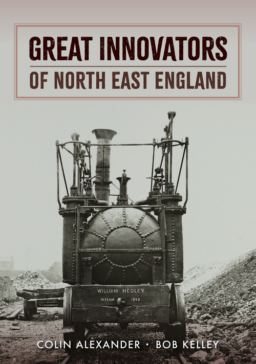 Great Innovators of North East England by Colin Alexander, Bob Kelley, 9781398109346