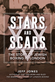 Stars and Scars (The Story of Jewish Boxing in London) by Jeff Jones, 9781398109568