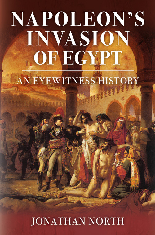 Napoleon's Invasion of Egypt (An Eyewitness History) by Jonathan North, 9781398110311