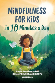 Mindfulness for Kids in 10 Minutes a Day (Simple Exercises to Feel Calm, Focused, and Happy) by Maura Bradley, 9781638074663