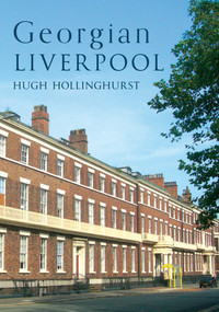Georgian Liverpool by Hugh Hollinghurst, 9781398110632