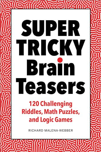 Super Tricky Brain Teasers (120 Challenging Riddles, Math Puzzles, and Logic Games) by Richard Malena-Webber, 9781638074830