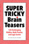 Super Tricky Brain Teasers (120 Challenging Riddles, Math Puzzles, and Logic Games) by Richard Malena-Webber, 9781638074830