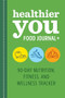 Healthier You Food Journal + (90-Day Nutrition, Fitness, and Wellness Tracker) by Rockridge Press, 9781638074861
