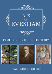 A-Z of Evesham (Places-People-History) by Stan Brotherton, 9781398112216