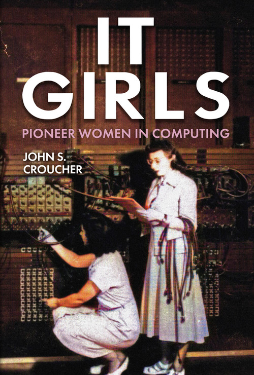 IT Girls (Pioneer Women in Computing) by John S. Croucher, 9781398112292