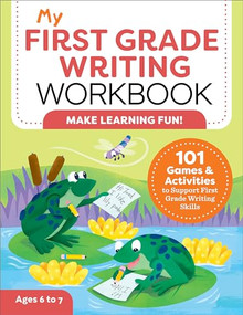My First Grade Writing Workbook (101 Games and Activities to Support First Grade Writing Skills) by Kelly Malloy MS, 9781638074939