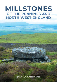 Millstones of The Pennines and North West England by David Johnson, 9781398112933