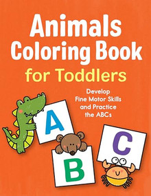 Animals Coloring Book for Toddlers (Develop Fine Motor Skills and Practice the ABCs) by Marie Morey, Robin Boyer, 9781638074953