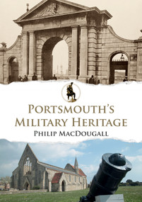 Portsmouth's Military Heritage by Philip MacDougall, 9781398112995
