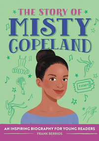 The Story of Misty Copeland (An Inspiring Biography for Young Readers) by Frank Berrios, 9781638074991