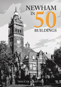 Newham in 50 Buildings by Malcolm Batten, 9781398113237