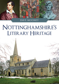 Nottinghamshire's Literary Heritage by Dave Mooney, 9781398113251