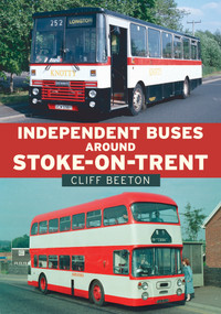 Independent Buses Around Stoke-on-Trent by Cliff Beeton, 9781398113657