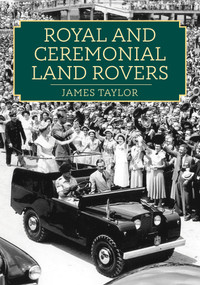 Royal and Ceremonial Land Rovers by James Taylor, 9781398113817
