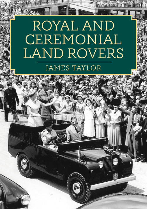 Royal and Ceremonial Land Rovers by James Taylor, 9781398113817