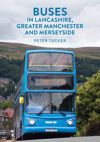 Buses in Lancashire, Greater Manchester and Merseyside by Peter Tucker, 9781398114159