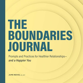 The Boundaries Journal (Prompts and Practices for Healthier Relationships-and a Happier You) by Jaime Reeves MA, LMFT, 9781638076537