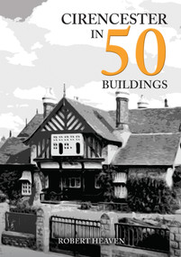 Cirencester in 50 Buildings by Robert Heaven, 9781398114470