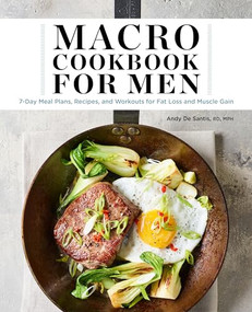 Macro Cookbook for Men (7-Day Meal Plans, Recipes, and Workouts for Fat Loss and Muscle Gain) by Andy De Santis RD, MPH, 9781638076551