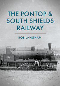 The Pontop & South Shields Railway by Rob Langham, 9781398114616