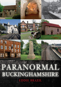Paranormal Buckinghamshire by Eddie Brazil, 9781398114654