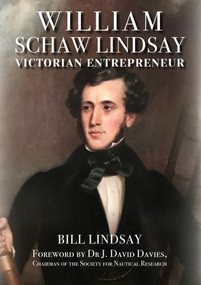 William Schaw Lindsay (Victorian Entrepreneur) by Bill Lindsay, 9781398115255