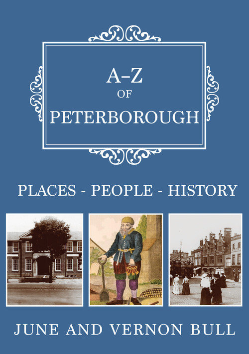 A-Z of Peterborough (Places-People-History) by June and Vernon Bull, 9781398115279