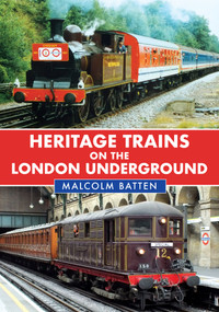 Heritage Trains on the London Underground by Malcolm Batten, 9781398115293