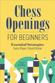 Chess Openings for Beginners (Essential Strategies Every Player Should Know) by Jessica Era Martin, 9781638076797