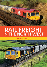 Rail Freight in the North West by Mick Page, 9781398116405
